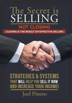 The Secret Is Selling Not Closing. Closing is the Result of Effective Selling.