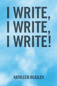 I Write, I Write, I Write! - Beasley, Kathleen