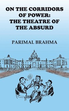 On the Corridors of Power: The Theatre of the Absurd - Brahma, Parimal