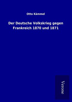 Der Deutsche Volkskrieg gegen Frankreich 1870 und 1871