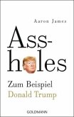 Assholes. Zum Beispiel Donald Trump