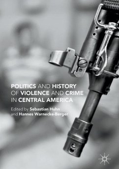 Politics and History of Violence and Crime in Central America - Warnecke-Berger, Hannes; Huhn, Sebastian