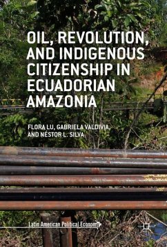 Oil, Revolution, and Indigenous Citizenship in Ecuadorian Amazonia - Lu, Flora;Valdivia, Gabriela;Silva, Néstor L.