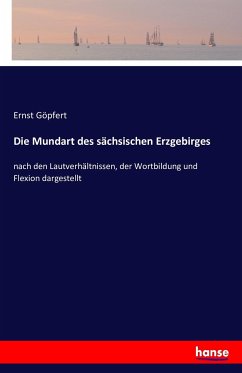 Die Mundart des sächsischen Erzgebirges - Göpfert, Ernst