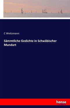Sämmtliche Gedichte in Schwäbischer Mundart - Weitzmann, C