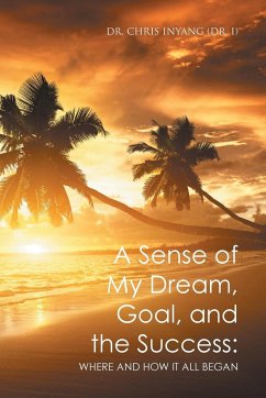 A Sense of My Dream, Goal, and the Success - Inyang (Dr. I), Chris