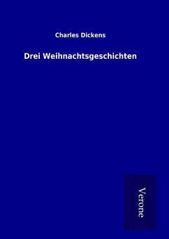 Drei Weihnachtsgeschichten - Dickens, Charles