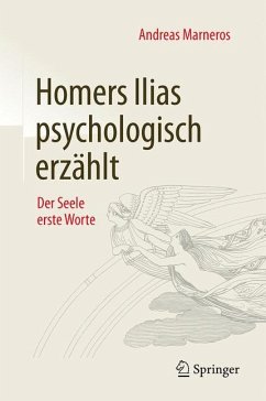 Homers Ilias psychologisch erzählt - Marneros, Andreas