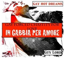 Gay forced chastity for love-In gabbia per amore (eBook, ePUB) - Lord, Guy