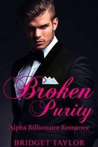 Broken Purity: Alpha Billionaire Romance Series: Book 2 (eBook, ePUB) - Taylor, Bridget