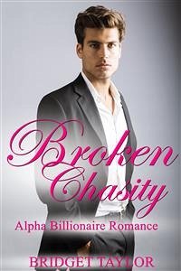 Broken Chasity: Alpha Billionaire Romance Series Book 3 (eBook, ePUB) - Taylor, Bridget