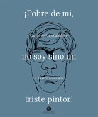 Pobre de mí, no soy sino un triste pintor! (eBook, PDF)