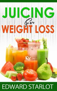 Juicing For Weight loss (eBook, ePUB) - Starlot, Edward