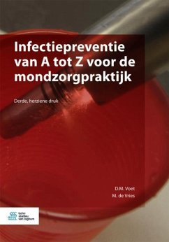 Infectiepreventie Van a Tot Z Voor de Mondzorgpraktijk - Voet, D.M.;De Vries, M.