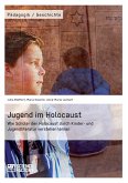 Jugend im Holocaust. Wie Schüler den Holocaust durch Kinder- und Jugendliteratur verstehen lernen