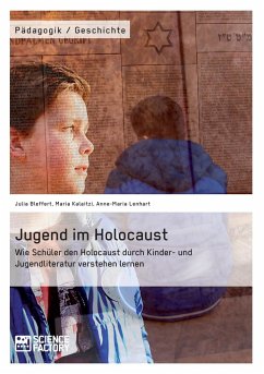 Jugend im Holocaust. Wie Schüler den Holocaust durch Kinder- und Jugendliteratur verstehen lernen - Lenhart, Anne-Maria;Kalaitzi, Maria;Bleffert, Julia