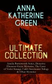ANNA KATHERINE GREEN Ultimate Collection: Amelia Butterworth Series, Detective Ebenezer Gryce Mysteries, The Cases of Violet Strange, Caleb Sweetwater Trilogy & Other Mysteries (eBook, ePUB)