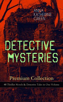 DETECTIVE MYSTERIES Premium Collection: 48 Thriller Novels & Detective Tales in One Volume (eBook, ePUB) - Green, Anna Katharine