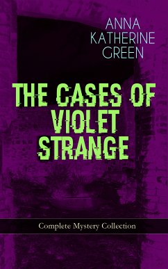 THE CASES OF VIOLET STRANGE - Complete Mystery Collection (eBook, ePUB) - Green, Anna Katharine