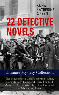 22 DETECTIVE NOVELS - Ultimate Mystery Collection: The Leavenworth Case, Lost Man's Lane, Dark Hollow, Hand and Ring, The Mill Mystery, The Forsaken Inn, The House of the Whispering Pines… (eBook, ePUB) - Green, Anna Katharine