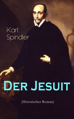 Der Jesuit (Historischer Roman) (eBook, ePUB) - Spindler, Karl