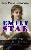 EMILY STAR - Complete Trilogy: Emily of New Moon + Emily Climbs + Emily's Quest (eBook, ePUB)