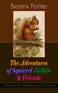 The Adventures of Squirrel Nutkin & Friends (8 Books with 260+ Original Illustrations in One Volume) (eBook, ePUB) - Potter, Beatrix