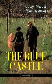 THE BLUE CASTLE (Unabridged) (eBook, ePUB)