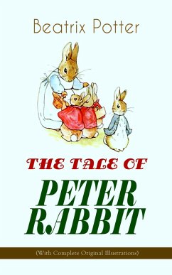 THE TALE OF PETER RABBIT (With Complete Original Illustrations) (eBook, ePUB) - Potter, Beatrix