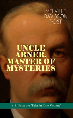 UNCLE ABNER, MASTER OF MYSTERIES (18 Detective Tales in One Volume) (eBook, ePUB) - Post, Melville Davisson