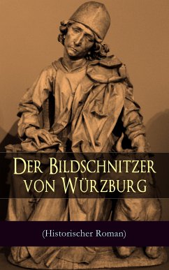 Der Bildschnitzer von Würzburg (Historischer Roman) (eBook, ePUB) - Sperl, August