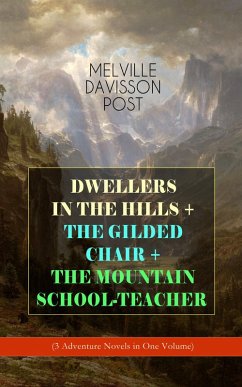 Cover DWELLERS IN THE HILLS + THE GILDED CHAIR + THE MOUNTAIN SCHOOL-TEACHER (eBook, ePUB)