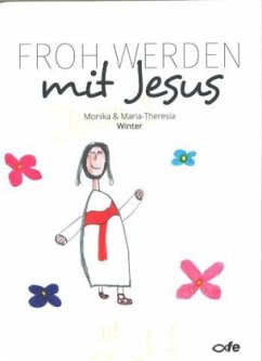 Froh werden mit Jesus - Winter, Monika;Winter, Maria-Theresia