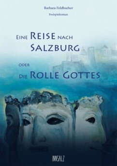 Eine Reise nach Salzburg oder Die Rolle Gottes - Feldbacher, Barbara