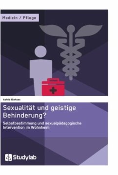 Sexualität und geistige Behinderung? Selbstbestimmung und sexualpädagogische Intervention im Wohnheim - Niehus, Astrid
