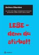 LEBE - denn du stirbst! - Bild 1