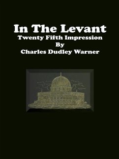 In The Levant: Twenty Fifth Impression (eBook, ePUB) - Dudley Warner, Charles