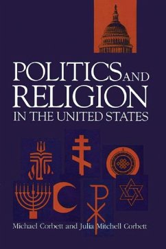 Politics and Religion In The United States (eBook, PDF) - Corbett, Michael; Mitchell Corbett, Julia