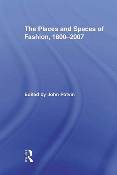 The Places and Spaces of Fashion, 1800-2007 (eBook, ePUB)