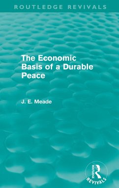 The Economic Basis of a Durable Peace (Routledge Revivals) (eBook, ePUB) - Meade, James E.