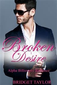 Broken Desire: Alpha Billionaire Romance Series Book 4 (eBook, ePUB) - Taylor, Bridget