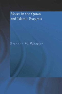 Moses in the Qur'an and Islamic Exegesis (eBook, PDF) - Wheeler, Brannon M.