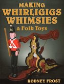 Making Whirligigs, Whimsies, & Folk Toys (eBook, ePUB)