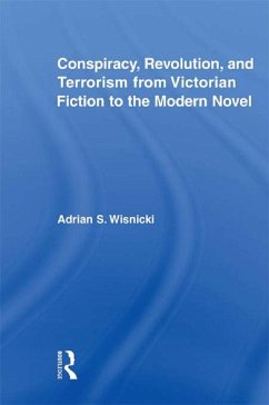 Conspiracy, Revolution, and Terrorism from Victorian Fiction to the Modern Novel (eBook, PDF) - Wisnicki, Adrian