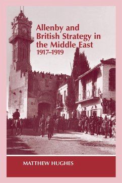 Allenby and British Strategy in the Middle East, 1917-1919 (eBook, PDF) - Hughes, Matthew
