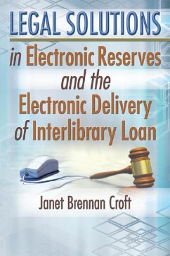 Legal Solutions in Electronic Reserves and the Electronic Delivery of Interlibrary Loan (eBook, PDF) - Brennan Croft, Janet