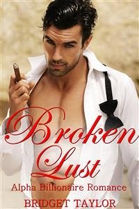 Broken Lust: Alpha Billionaire Romance Series: Book 5 (eBook, ePUB) - Taylor, Bridget