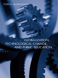 Globalization, Technological Change, and Public Education (eBook, PDF) - Monahan, Torin