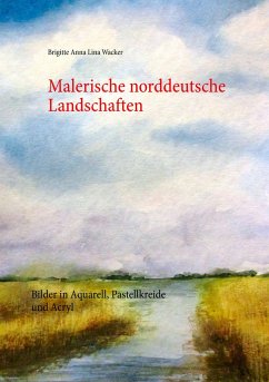 Malerische norddeutsche Landschaften - Wacker, Brigitte Anna Lina