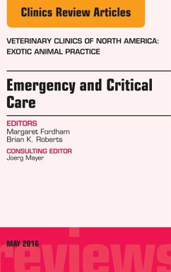 Emergency and Critical Care, An Issue of Veterinary Clinics of North America: Exotic Animal Practice (eBook, ePUB) - Fordham, Margaret; Roberts, Brian K.